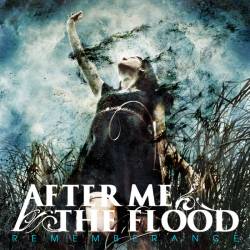 After Me, The Flood : Remembrance